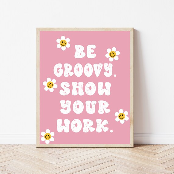 Be Groovy Show Your Work Retro Pink Classroom Daisy Decor Poster