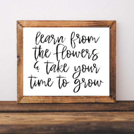 Learn From The Flowers And Take Your Time To Grow Script Quote Poster