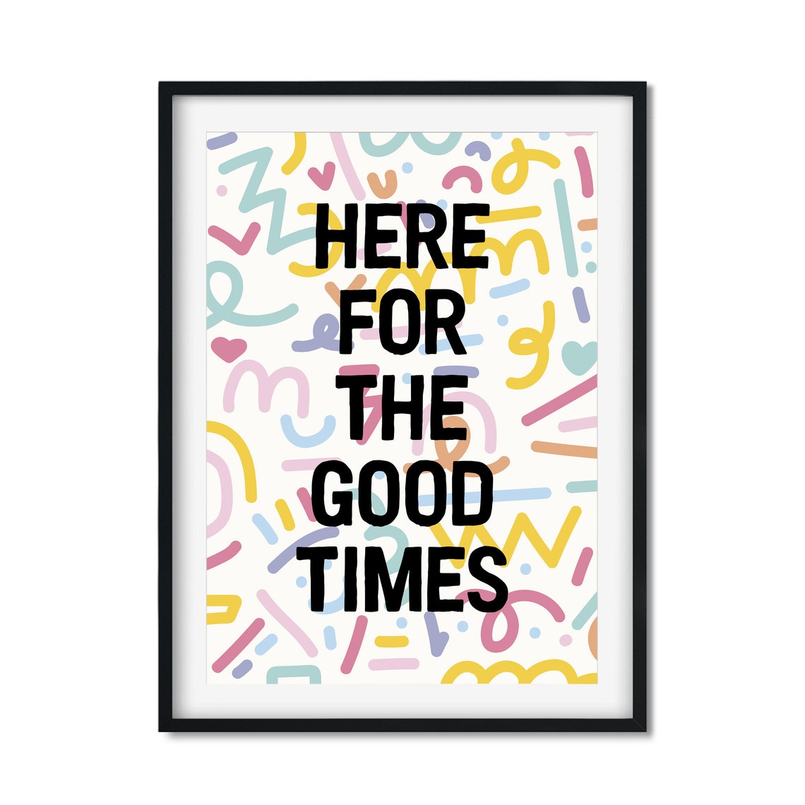 Here for the Good Times Doodle Confetti Positive Quote Art Poster