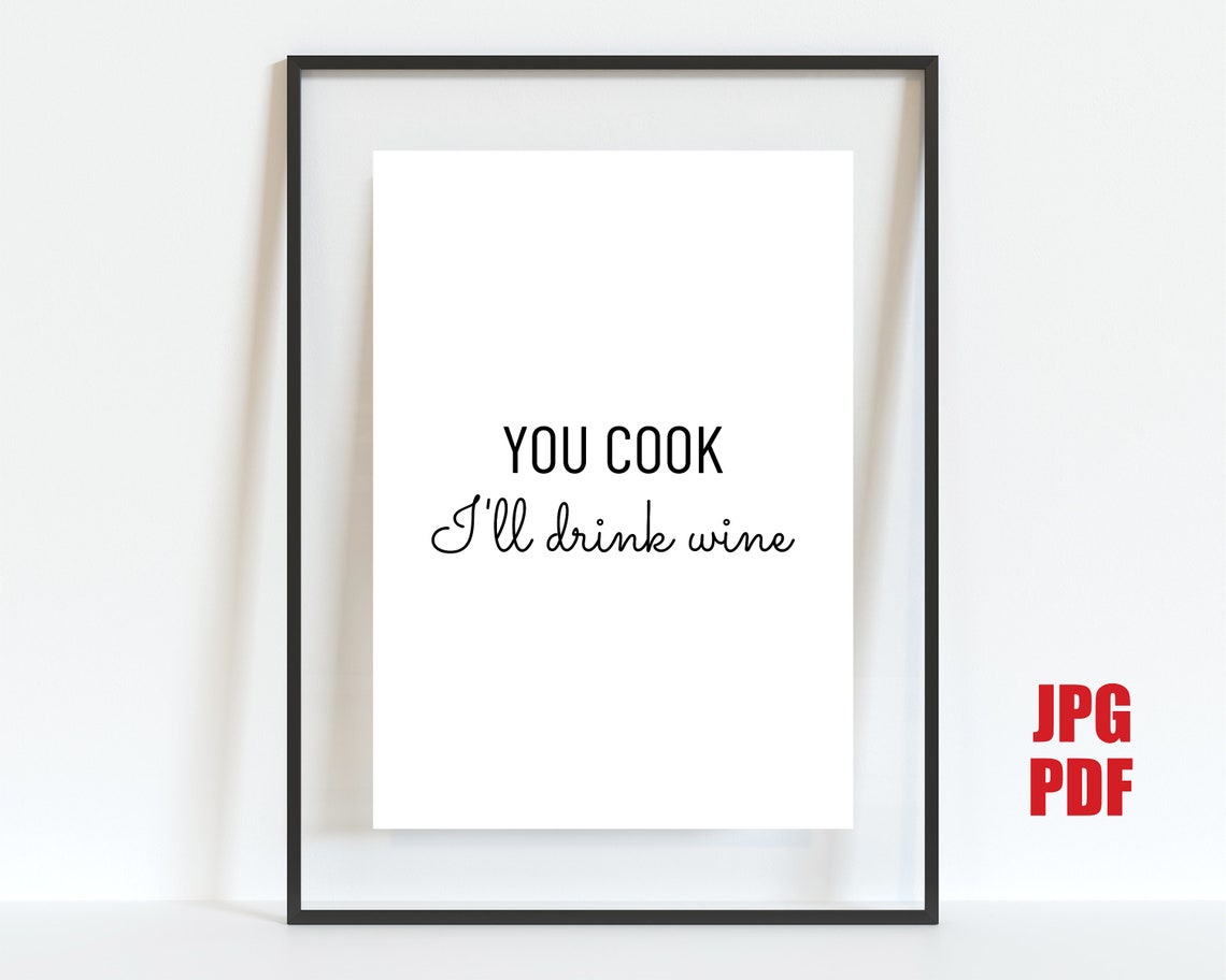 You Cook I Will Drink Wine Funny Kitchen Humor Wall Decor Poster