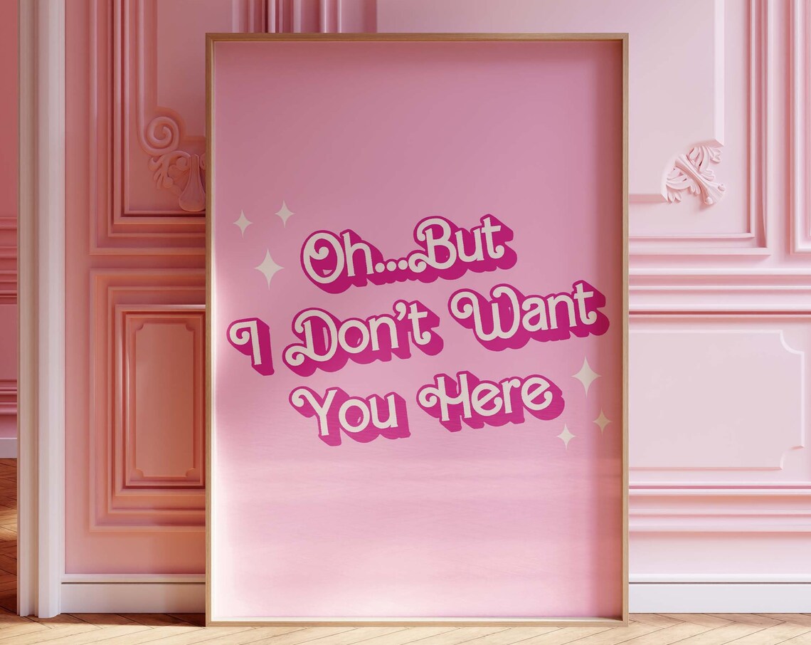 Oh But I Dont Want You Here Poster Print