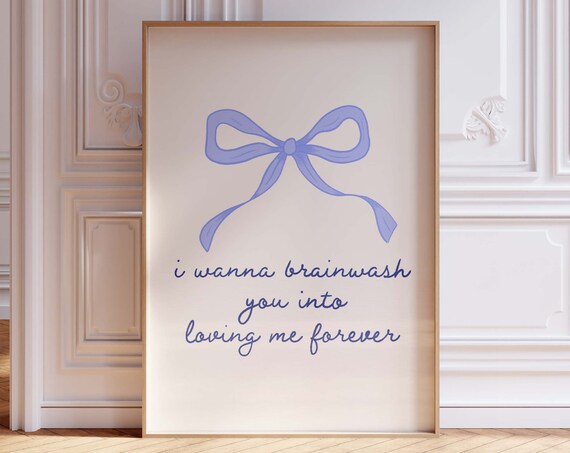 I Wanna Brainwash You Into Loving Me Blue Bow Ribbon Poster Art