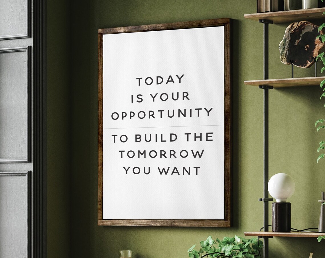 Today Is Your Opportunity Inspirational Quote Poster for Office