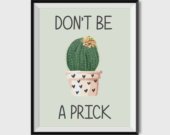 Dont Be A Prick Print Cactus Poster Dorm Room Decor College Dorm Ideas Dont Be A Prick Sign Dont Be A Prick Cute Dorm Prints