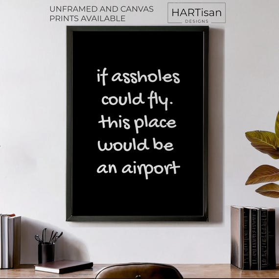 If Assholes Could Fly Unframed Or Print Humorous Posters Home Decor Wall Art Gift Idea Funny Prints