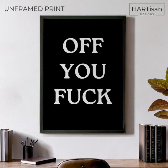 Off You Fuck Unframed Funny Poster Humorous Home Decor Wall Art Gift Idea