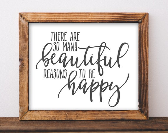 Art Motivational Inspirational Quotes There Are So Many Beautiful Reasons To Be Happy Diy Farmhouse Sign