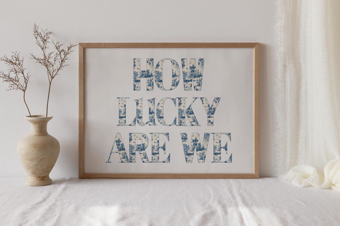 How Lucky Are We Delft Blue Toile Floral Letter Typography Print