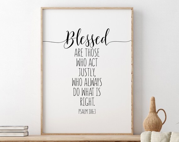 Blessed Are Those Who Act Justly Psalm 106:3 Scripture Poster