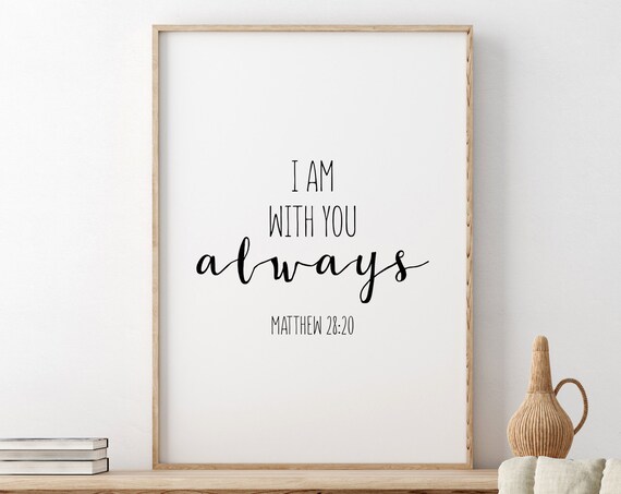 I Am With You Always Matthew 28:20 Minimalist Scripture Poster