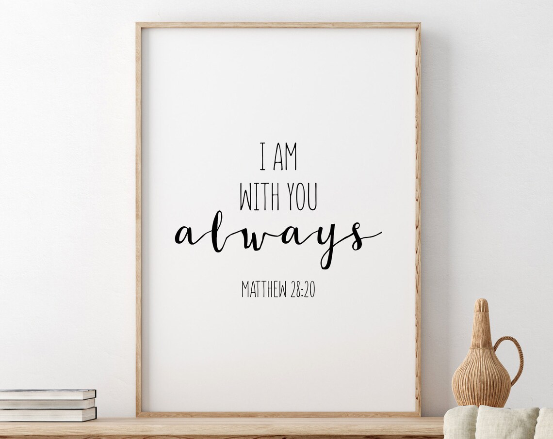 I Am With You Always Matthew 28:20 Minimalist Scripture Poster