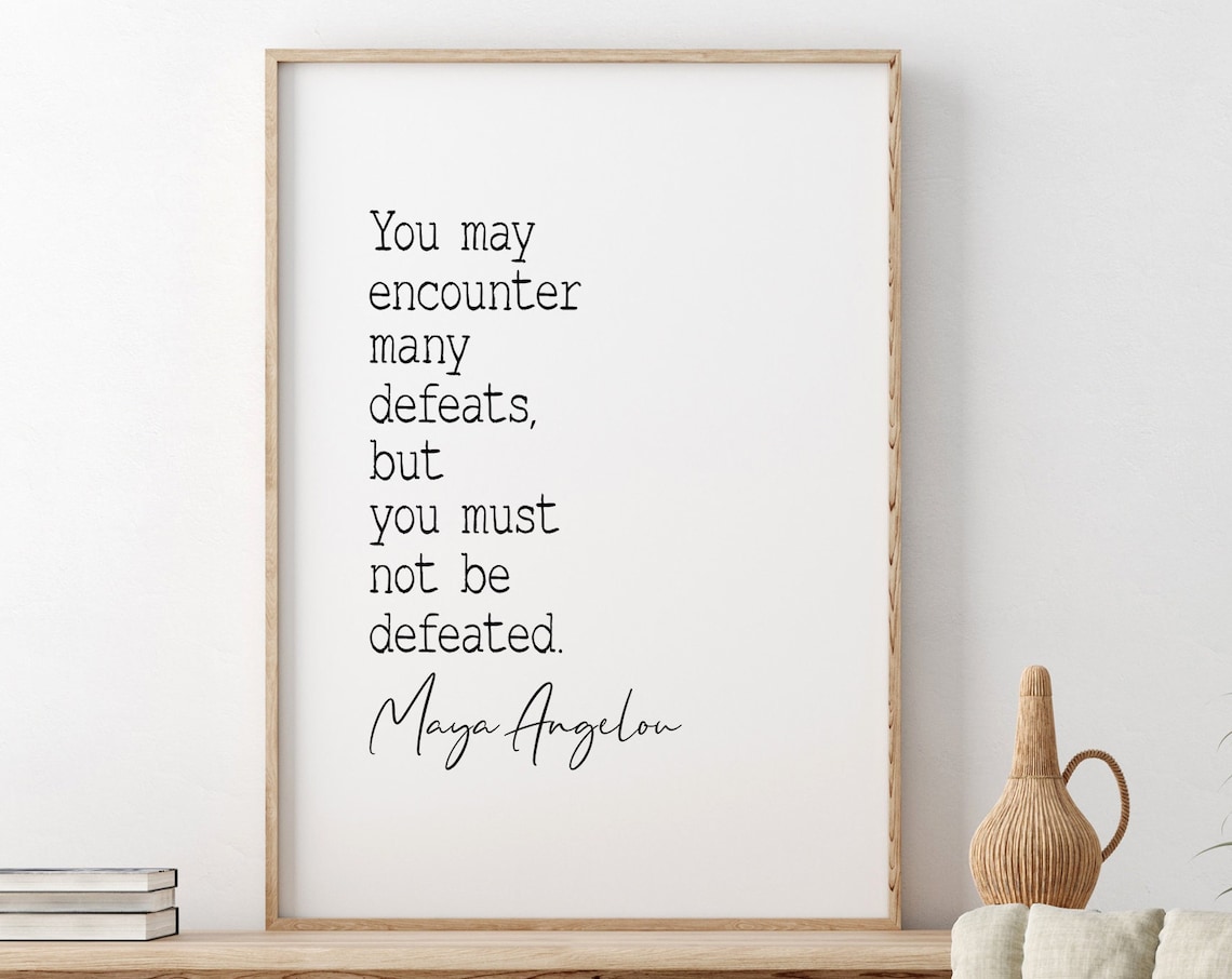 Maya Angelou Encounter Many Defeats Resilience Quote Art Poster