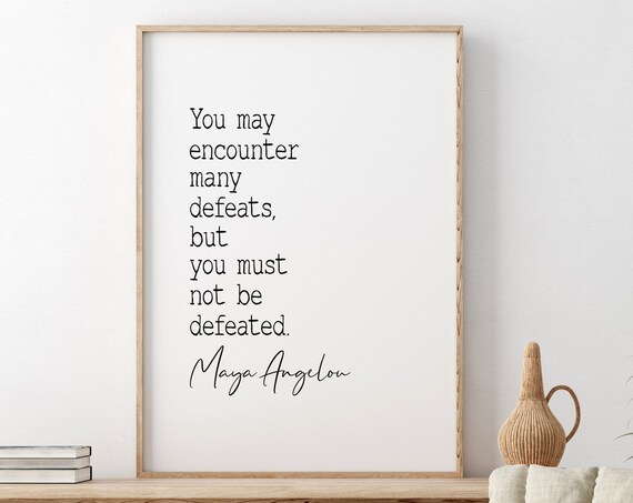 Maya Angelou Encounter Many Defeats Resilience Quote Art Poster