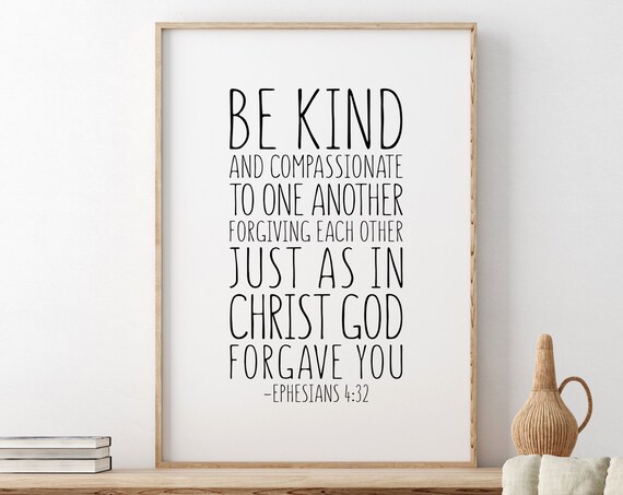 Be Kind And Compassionate, Ephesians 4:32 Quote