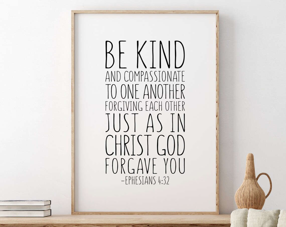 Be Kind And Compassionate, Ephesians 4:32 Quote