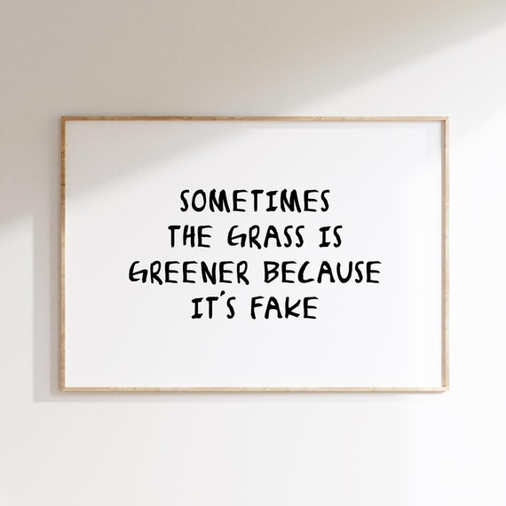 Funny Quote Poster Print, Sometimes The Grass Is Greener