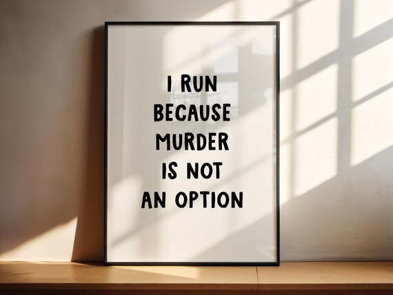 I Run Because Murder Is Not An Option Funny Runner Quote Poster