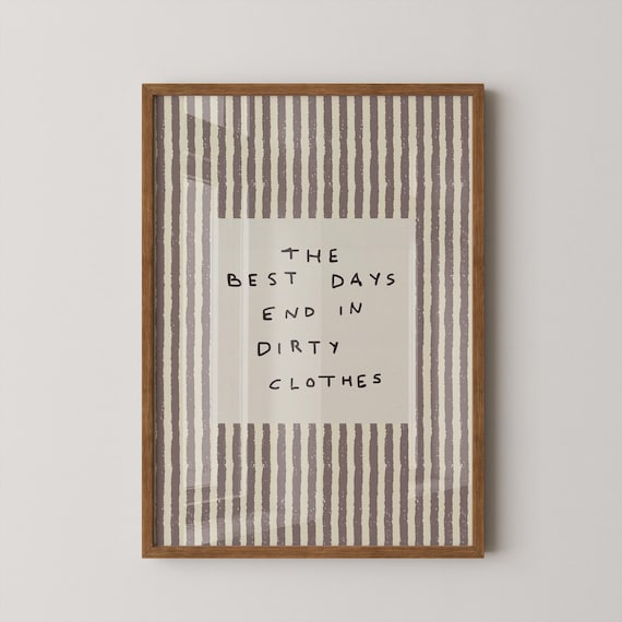The Best Days End In Dirty Clothes, Laundry Room Decor