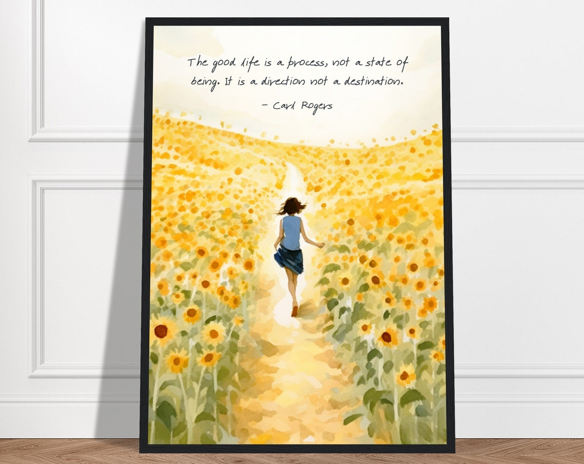 Carl Rogers The Good Life Is A Process Quote Sunflower Field Poster