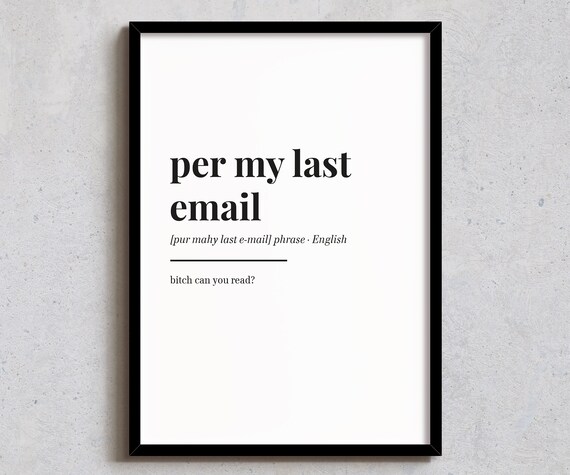 Per My Last Email Wall Decor Funny Home Print Office Art Definition Poster A6 A5 A4 A3 4x6 5x7 8x10 10x12 12x14