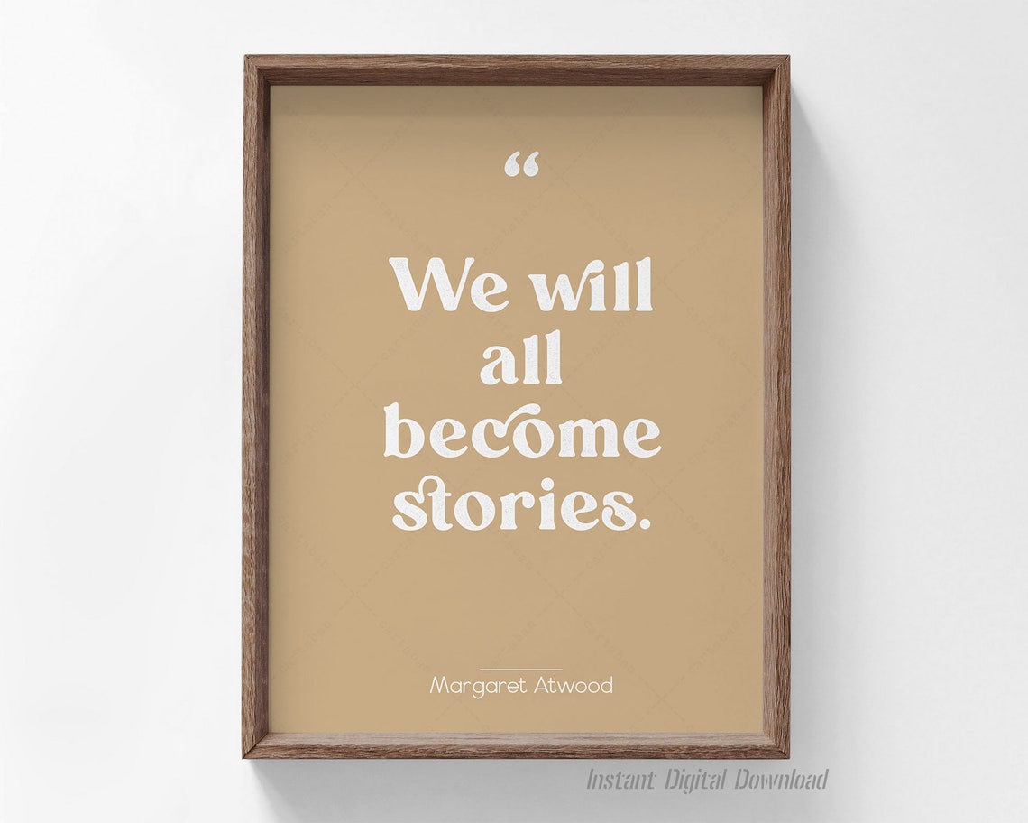 Margaret Atwood Quote Gifts For Writers Instant Literary Quotes Art Poster All Become Stories Print Locally Inspire - Image 4