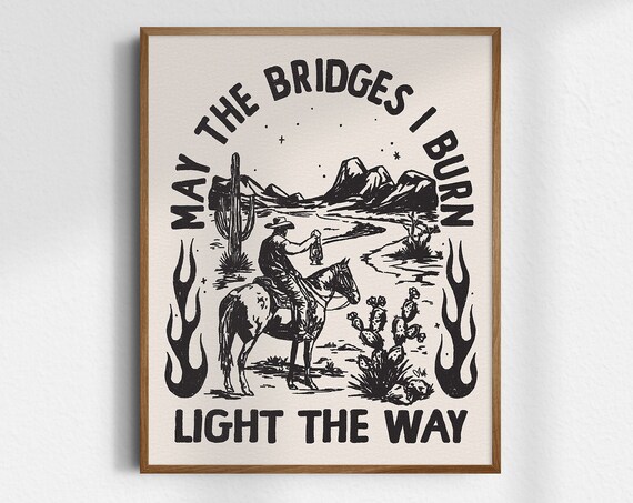 May The Bridges I Burn Light The Way Cowboy Desert Western Poster