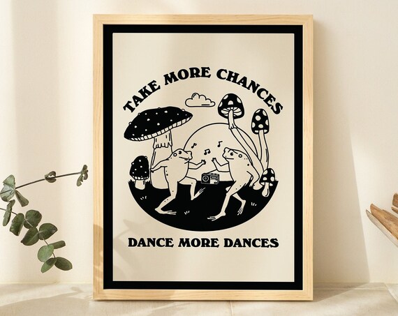 Take More Chances Dance More Dances Dancing Frogs Mushrooms Print