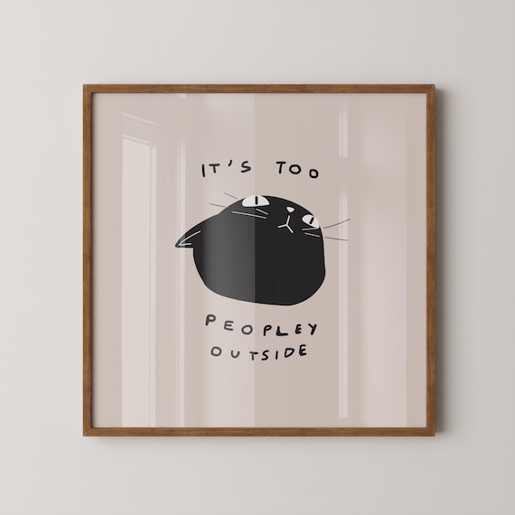 Funny Cat Print Its Too Peopley Outside Digital Download Square