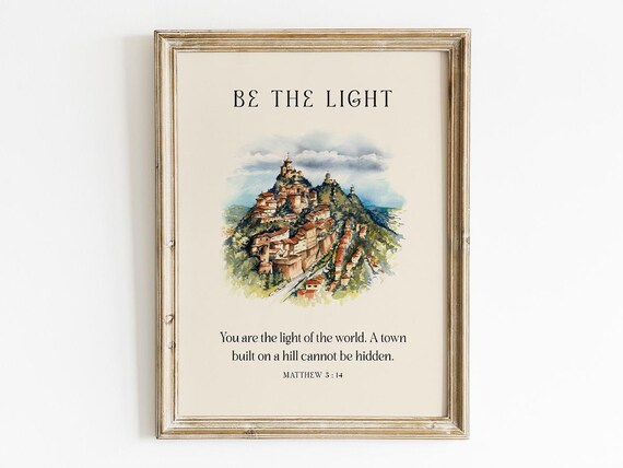 Be The Light You Are The Light Of The World Matthew 5:14 Poster