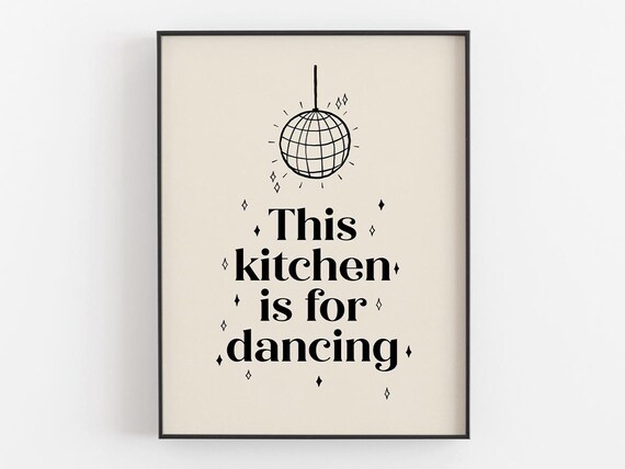 This Kitchen Is For Dancing Quote, Housewarming Decor