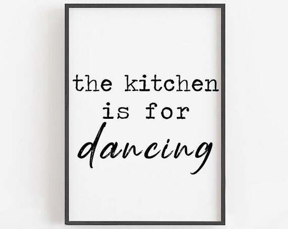 The Kitchen Is For Dancing Black and White Script Quote Poster