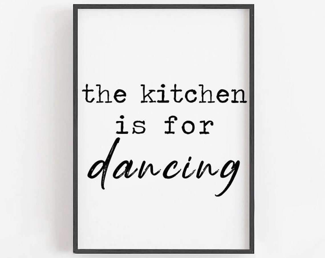 The Kitchen Is For Dancing Black and White Script Quote Poster