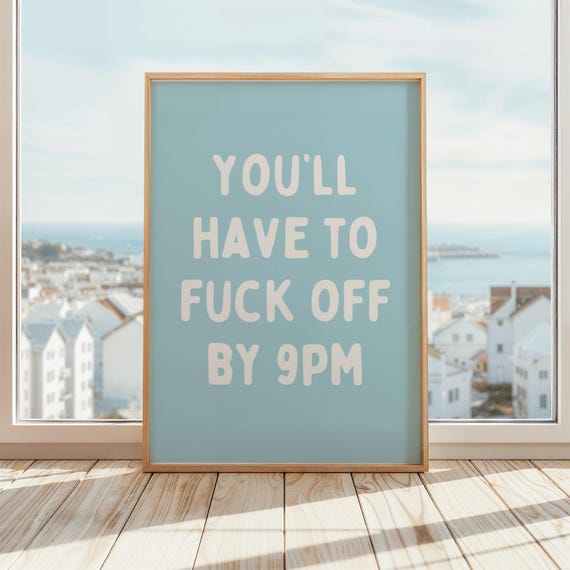 Youll Have To Fuck Off By 9pm Poster Funny Home Wall Art Rude Print Sarcastic Housewarming Gift Blue White