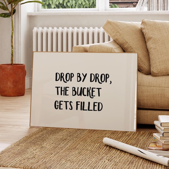 Drop By Drop The Bucket Gets Filled Patience Proverb Quote Poster