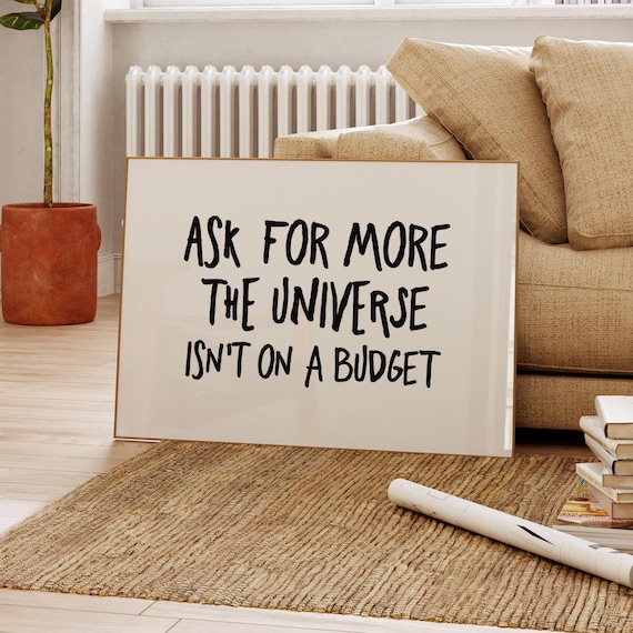 Ask For More The Universe Isnt On A Budget Quote Poster Gift