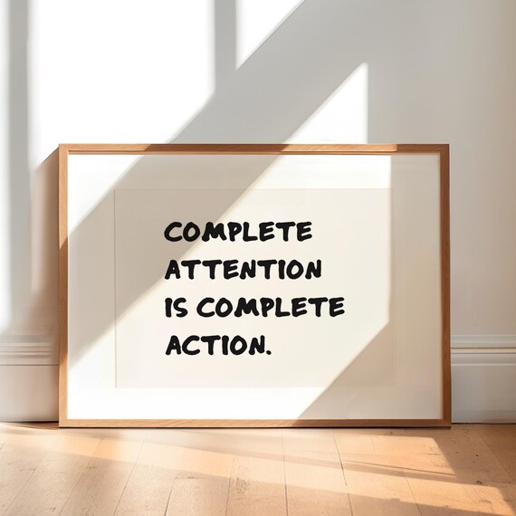 Motivational Quote Print Complete Attention Is Action