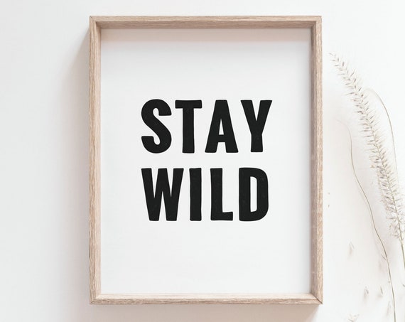 Stay Wild Black and White Quote Art Print
