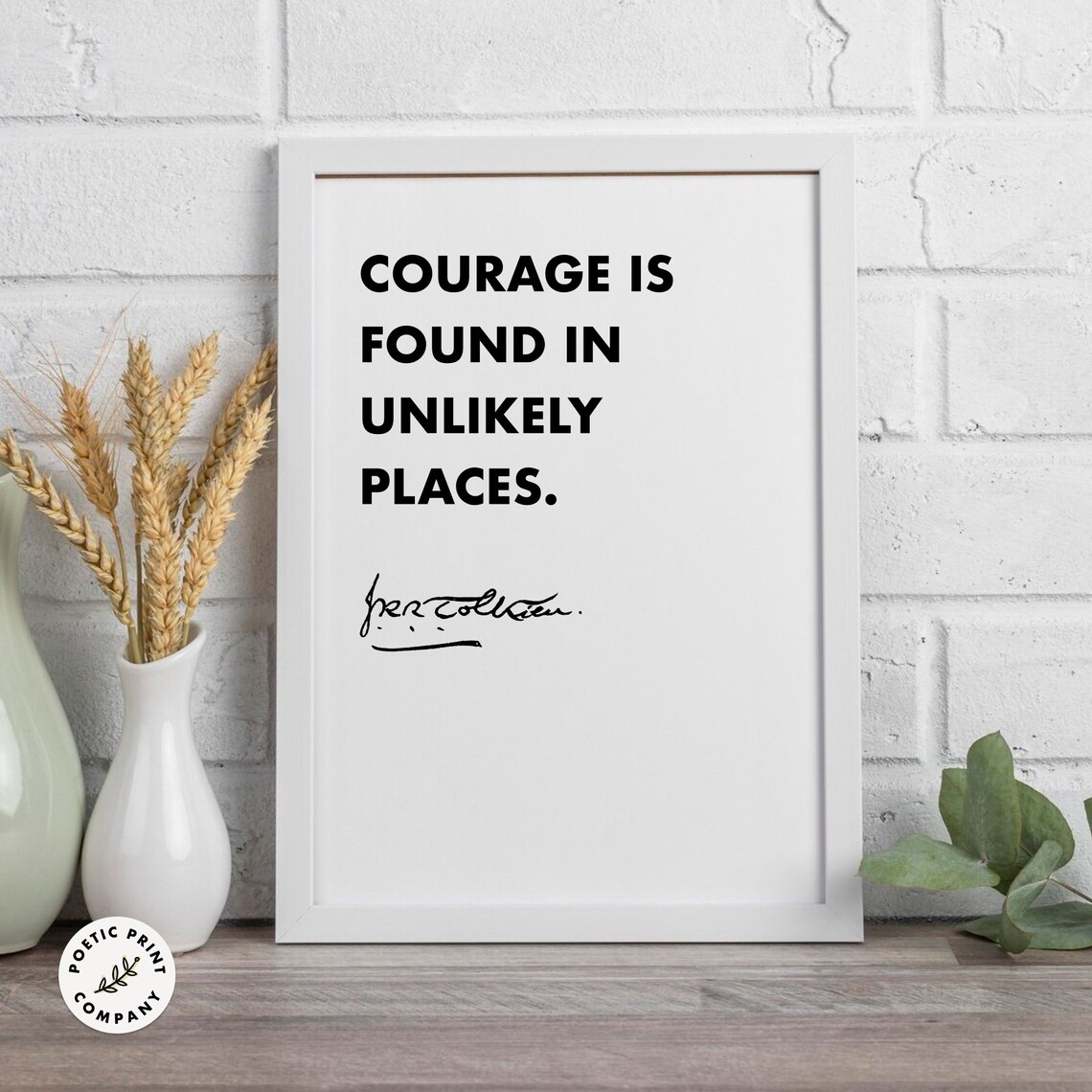 JRR Tolkien Courage Is Found In Unlikely Places Quote Typography Poster