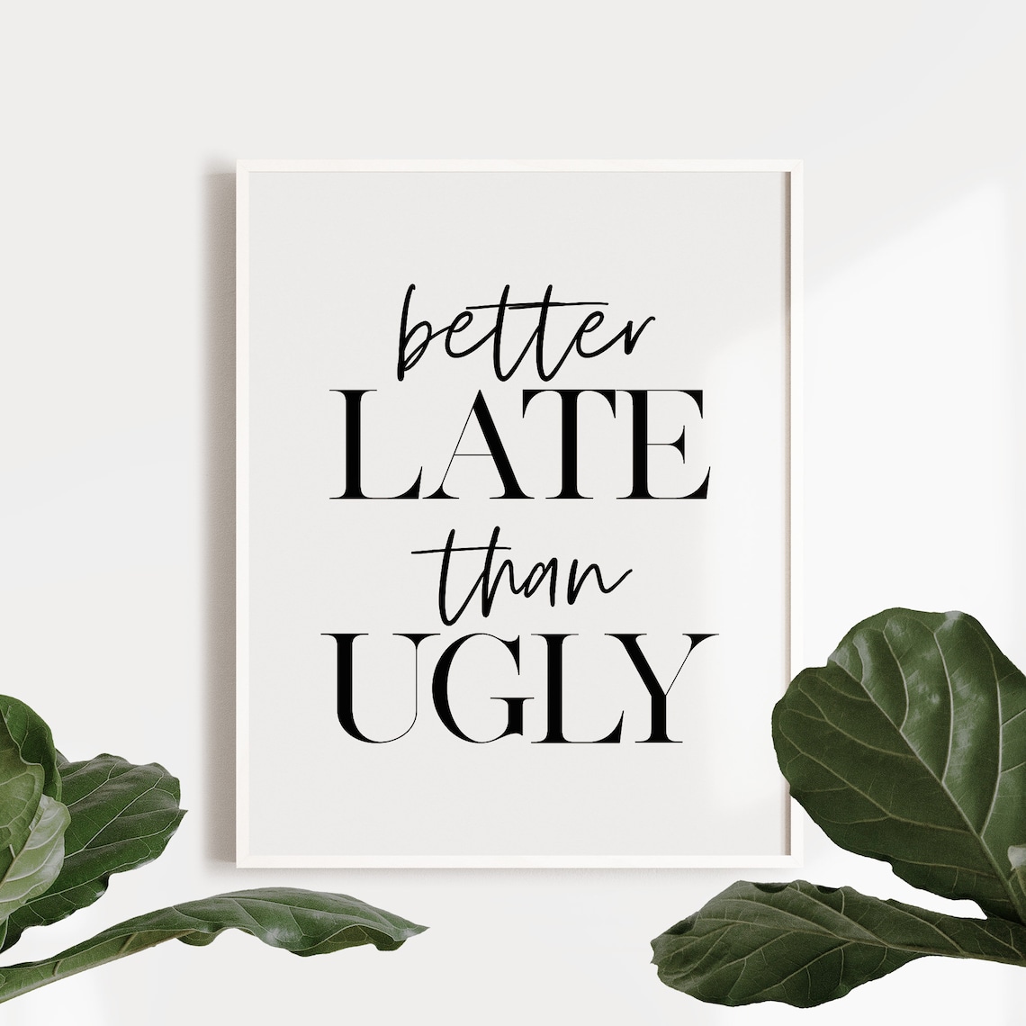 Better Late Than Ugly Girl Room Funny Art Print
