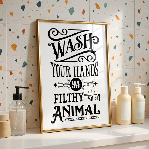 Wash Your Hands You Filthy Animal Poster