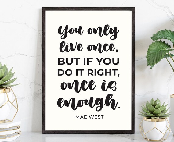 You Only Live Once But If You Do It Right Mae West Modern Poster Print Home Wall Decor Motivational Quotes Poster Prints Home Gift