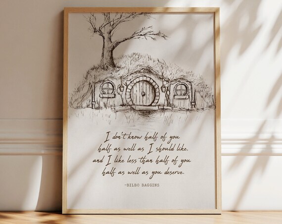 Lord Of The Rings Wall Art Hobbit Hole Artwork Jrr Tolkien Quote I Like Less Than Half Of You Half As Well Lotr Gift Bilbo Baggins