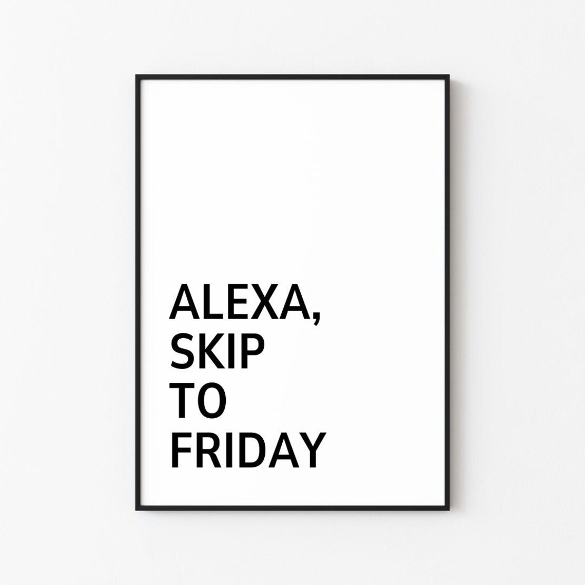 Alexa Skip To Friday Bold Black Typography Funny Quote Poster