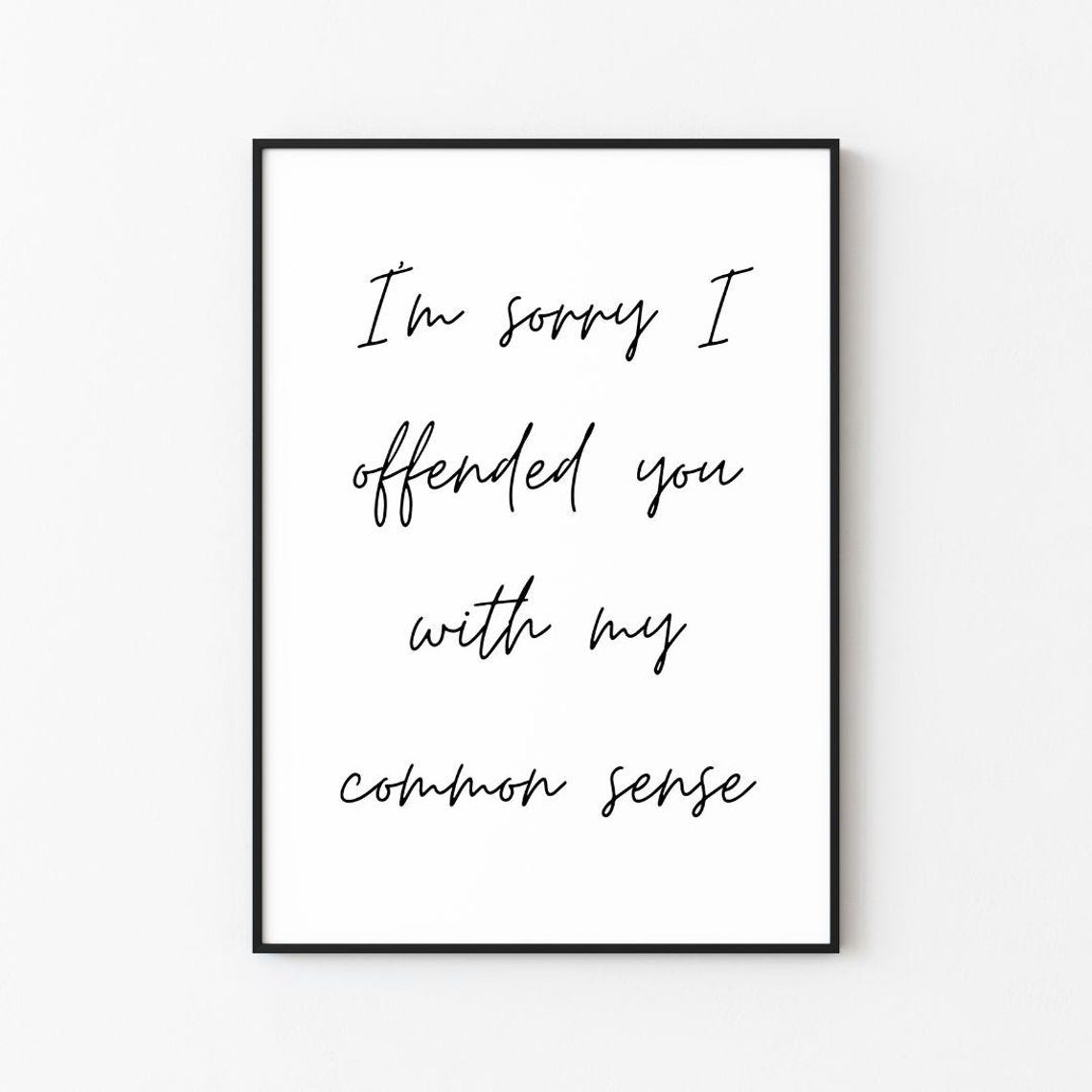 I'm Sorry I Offended You With My Common Sense Script Wall Poster
