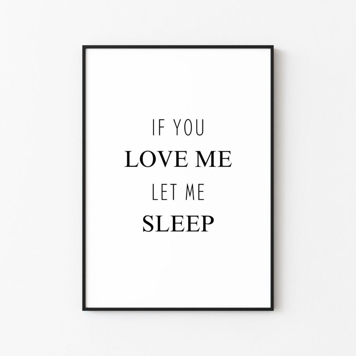 If You Love Me Let Me Sleep Modern Serif Bedroom Quote Poster