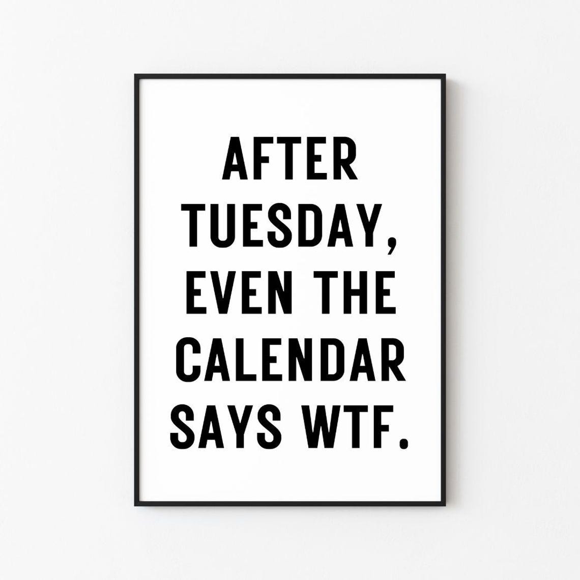 After Tuesday Even the Calendar Says WTF Funny Work Week Poster