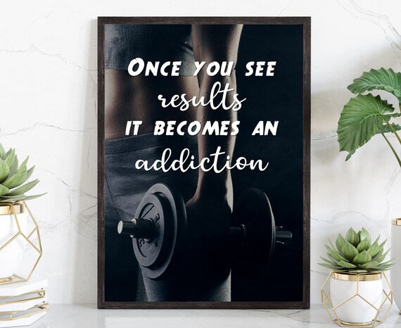 Once You See Results It Becomes An Addiction Gym Fitness Quote Poster