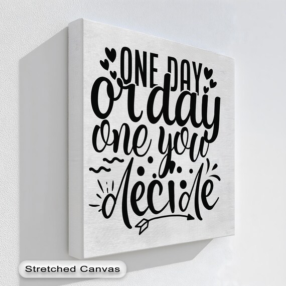 One Day Or Day One You Decide Motivational Quote Canvas Wall Art