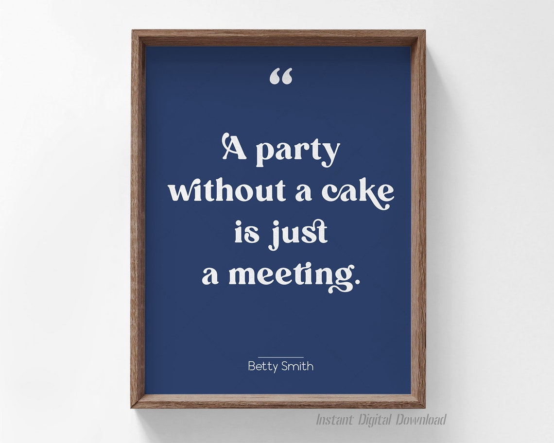 Betty Smith A Party Without A Cake Is Just A Meeting Quote Poster - Image 4