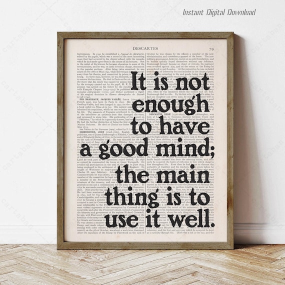 Rene Descartes It Is Not Enough to Have a Good Mind Quote Art Print Poster
